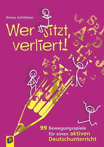 Wer sitzt, verliert!: 99 Bewegungsspiele für einen aktiven Deutschunterricht von Verlag An Der Ruhr